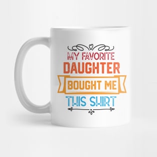 Humorous Family Love Expressions Gift from Daughter - My Favorite Daughter Bought Me This Shirt Mug